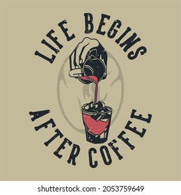 vintage slogan typography life begins after coffee for t shirt design