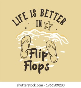 vintage slogan typography life is better in flip flops for t shirt design