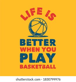 vintage slogan typography life is better when you play basketball for t shirt design