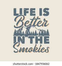 vintage slogan typography life is better in the smokies for t shirt design