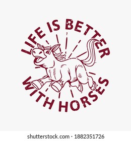 vintage slogan typography life is better with horses horse jumping for t shirt design