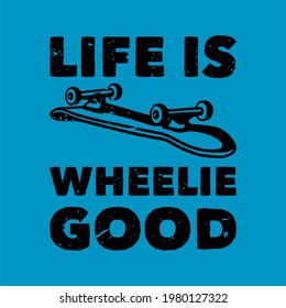 vintage slogan typography life is wheelie good for t shirt design