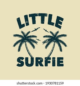 vintage slogan typography little surfie for t shirt design