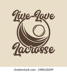 vintage slogan typography live love lacrosse for t shirt design