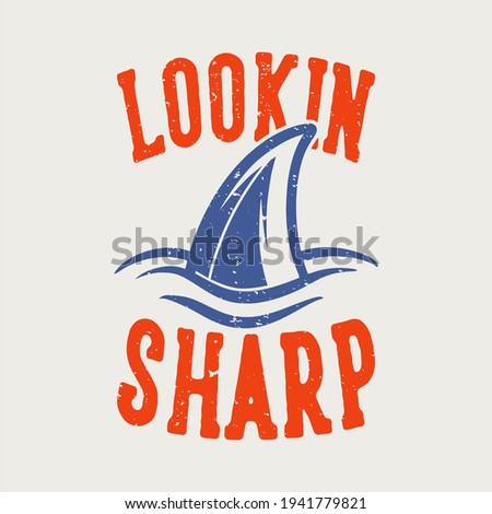 vintage slogan typography lookin sharp for t shirt design