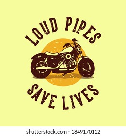 vintage slogan typography loud pipes save lives for t shirt design