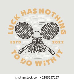 vintage slogan typography luck has nothing to do with it for t shirt design