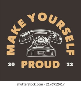 vintage slogan typography make yourself proud for t shirt design