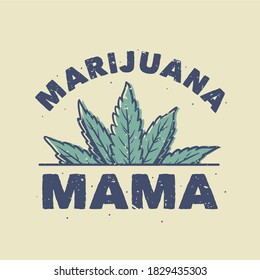 vintage slogan typography marijuana mama for t shirt design