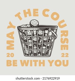 vintage slogan typography may the course be with you for t shirt design