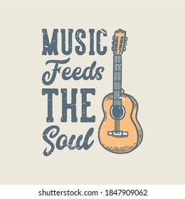 vintage slogan typography music feeds the soul for t shirt design