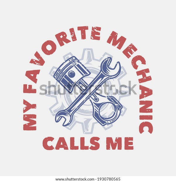 vintage slogan typography my favorite mechanic\
calls me for t shirt\
design