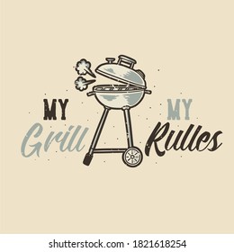 vintage slogan typography my grill my rules for t shirt design