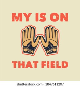 vintage slogan typography my is on that field for t shirt design