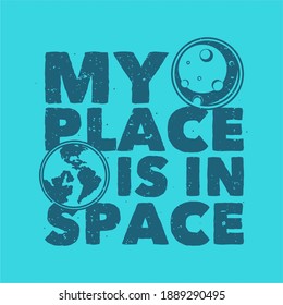 vintage slogan typography my place in space for t shirt design