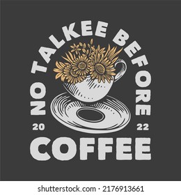 vintage slogan typography no talkee before coffee for t shirt design