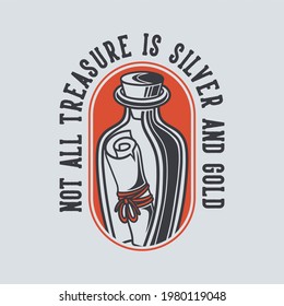 vintage slogan typography not all treasure is silver and gold for t shirt design