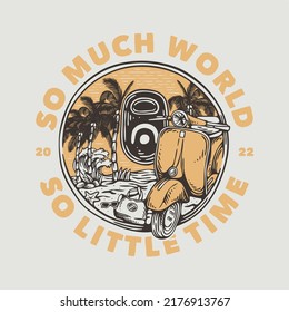 vintage slogan typography o much world so little time for t shirt design
