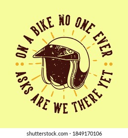 vintage slogan typography on a bike no one ever asks are we there yet for t shirt design