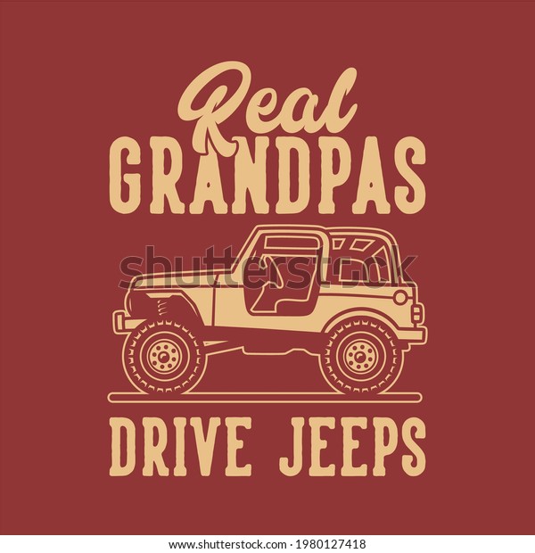 vintage slogan typography real grandpas drive
jeeps for t shirt
design