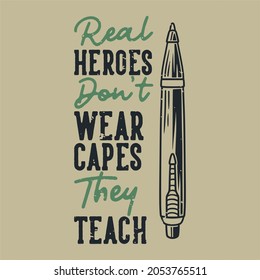 vintage slogan typography real heroes don't wear capes they teach for t shirt design