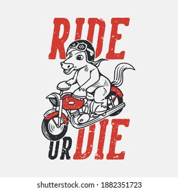 vintage slogan typography ride or die horse riding motorbike for t shirt design
