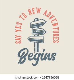 vintage slogan typography say yes to new adventure begins for t shirt design