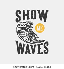 vintage slogan typography show me waves for t shirt design
