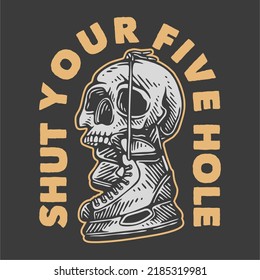 vintage slogan typography shut your five hole for t shirt design