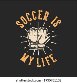 vintage slogan typography soccer is my live for t shirt design