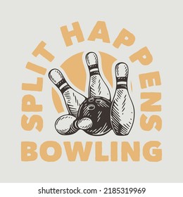 vintage slogan typography split happens bowling for t shirt design