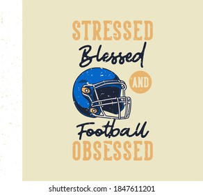 vintage slogan typography stressed blessed football obsessed for t shirt design