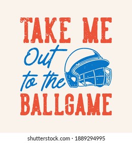 vintage slogan typography take me out to the ballgame for t shirt design