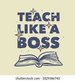 vintage slogan typography teach like a boss for t shirt design