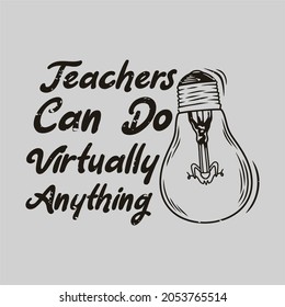 vintage slogan typography teachers can do virtually anything for t shirt design