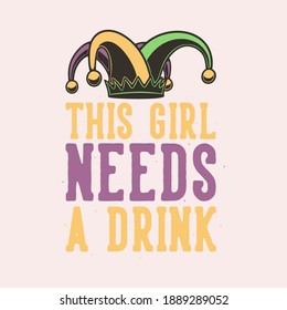 vintage slogan typography this girl needs a drink for t shirt design