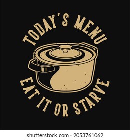 vintage slogan typography today's menu eat or starve for t shirt design