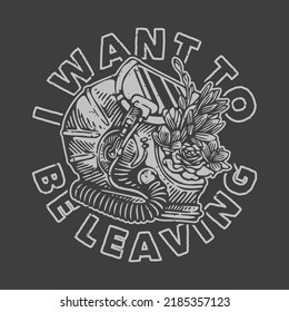 vintage slogan typography I want to be leaving for t shirt design