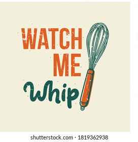 vintage slogan typography watch me whip for t shirt design