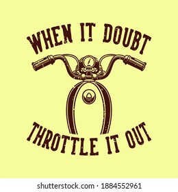 vintage slogan typography when it doubt throttle it out for t shirt design