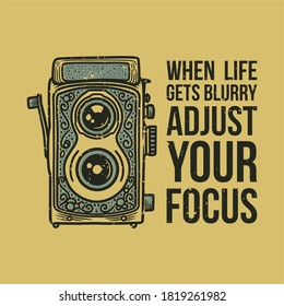 vintage slogan typography when life gets blurry adjust your focus for t shirt design