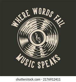 Vintage Slogan Typography Where Words Fail Music Speaks For T Shirt Design