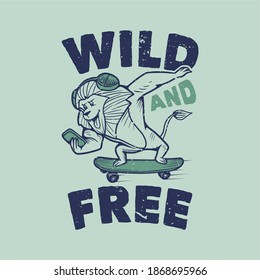 vintage slogan typography wild and free lion skateboarding with handphone and a headset for t shirt design