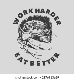 vintage slogan typography work harder eat better for t shirt design