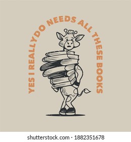 vintage slogan typography yes i really do needs all these books giraffe carrying a pile of books for t shirt design