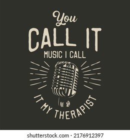 vintage slogan typography you call it music i call it my therapist for t shirt design