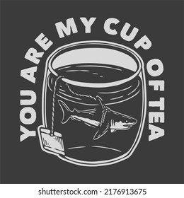 vintage slogan typography you are my cup of tea for t shirt design