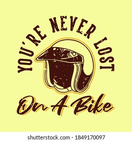 vintage slogan typography you're never lost on a bike for t shirt design