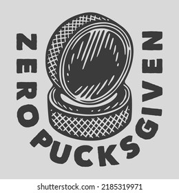 vintage slogan typography zero pucks given for t shirt design