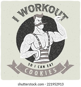 Vintage strong man with funny slogan "I workout, so i can eat cookies"